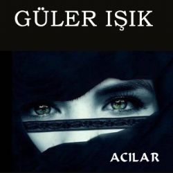 Güler Işık&nbsp;Acılar