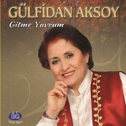 Gülfidan Aksoy&nbsp;Gitme Yavrum