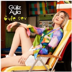 Güliz Ayla&nbsp;Öyle Sev
