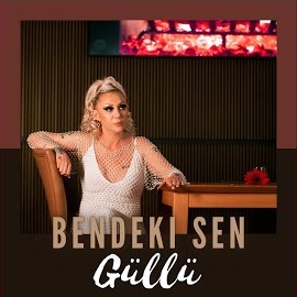 Güllü&nbsp;Bendeki Sen