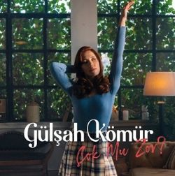 Gülşah Kömür&nbsp;Çok Mu Zor