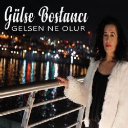 Gülse Bostancı&nbsp;Gelsen Ne Olur