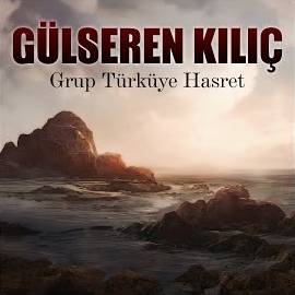 Gülseren Kılıç&nbsp;Grup Türküye Hasret