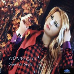 Günay Çalı&nbsp;Yaktı Da Geçti