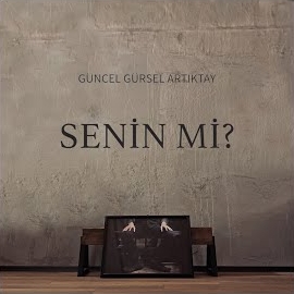 Güncel Gürsel Artıktay&nbsp;Senin mi