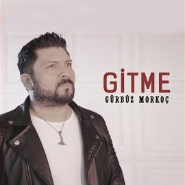 Gürbüz Morkoç&nbsp;Gitme