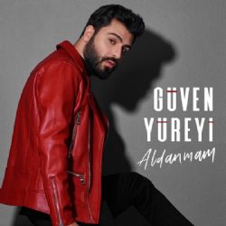 Güven Yüreyi&nbsp;Aldanmam