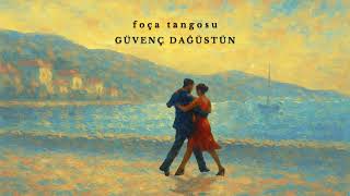 Güvenç Dağüstün&nbsp;Foca Tangosu