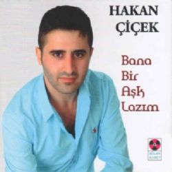 Hakan Çiçek&nbsp;Bana Bir Aşk Lazım