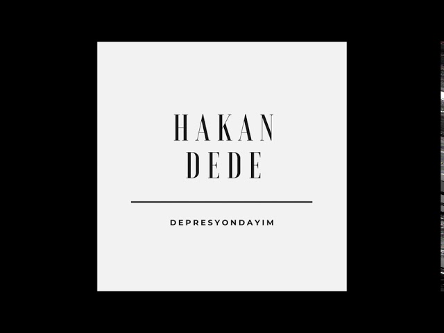 Hakan Dede&nbsp;Depresyondayım
