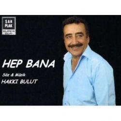 Hakkı Bulut&nbsp;Hep Bana