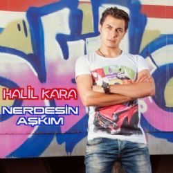 Halil Kara&nbsp;Nerdesin Aşkım