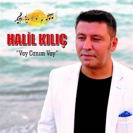 Halil Kılıç&nbsp;Vay Canım Vay