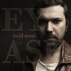 Halil Sezai&nbsp;Ey Aşk