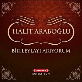 Halit Araboğlu&nbsp;Bir Leylayı Arıyorum