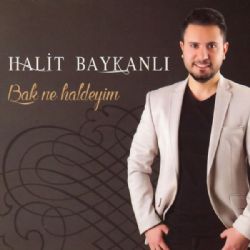 Halit Baykanlı&nbsp;Bak Ne Haldeyim