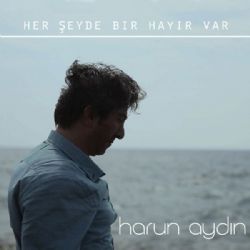 Harun Aydın&nbsp;Her Şeyde Bir Hayır Var