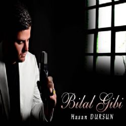 Hasan Dursun&nbsp;Bilal Gibi