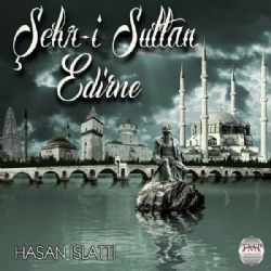 Hasan Islattı&nbsp;Şehri Sultan Edirne