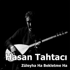 Hasan Tahtacı&nbsp;Züleyha Ha Bekletme Ha