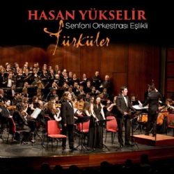 Hasan Yükselir&nbsp;Senfoni Orkestrası Eşlikli Türküler