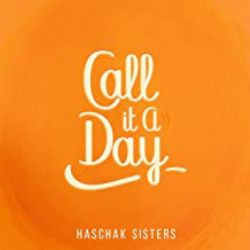 Haschak Sisters&nbsp;Call It A Day
