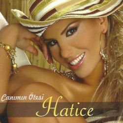 Hatice&nbsp;Canımın Ötesi