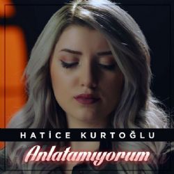 Hatice Kurtoğlu&nbsp;Anlatamıyorum