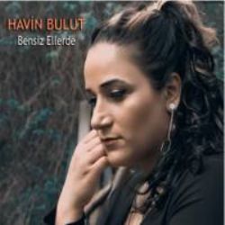 Havin Bulut&nbsp;Bensiz Ellerde