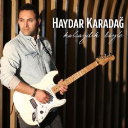 Haydar Karadağ&nbsp;Kalsaydık Böyle