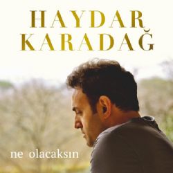 Haydar Karadağ&nbsp;Ne Olacaksın