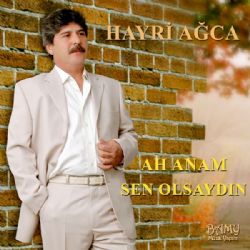 Hayri Ağca&nbsp;Ah Anam Sen Olsaydın