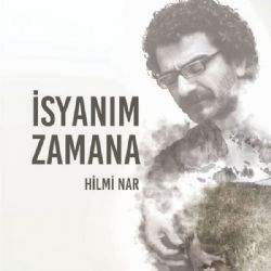 Hilmi Nar&nbsp;İsyanım Zamana