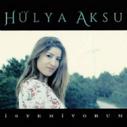 Hülya Aksu&nbsp;İstemiyorum