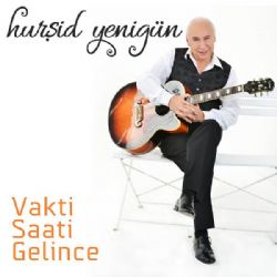 Hurşid Yenigün&nbsp;Vakti Saati Gelince