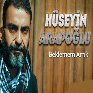 Hüseyin Arapoğlu&nbsp;Beklemem Artık