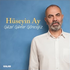 Hüseyin Ay&nbsp;Güzel Günler Göreceğiz