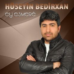 Hüseyin Bedirxan&nbsp;Ey Esmere