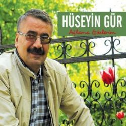 Hüseyin Gür&nbsp;Ağlama Gözlerim