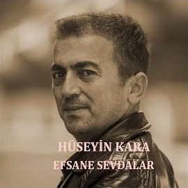 Hüseyin Kara&nbsp;Efsane Sevdalar