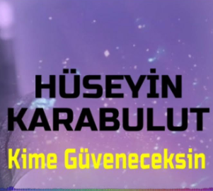 Hüseyin Karabulut&nbsp;Kime Güveneceksin