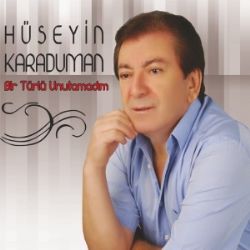 Hüseyin Karaduman&nbsp;Bir Türlü Unutamadım