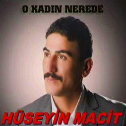 Hüseyin Macit&nbsp;O Kadın Nerde