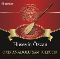 Hüseyin Özcan&nbsp;Orta Anadoludan Türküler