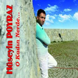 Hüseyin Poyraz&nbsp;O Kadın Nerde