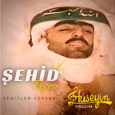 Hüseyin Yalçın&nbsp;Şehid Recep