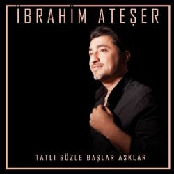 İbrahim Ateşer&nbsp;Tatlı Sözle Başlar Aşklar