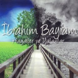 İbrahim Bayram&nbsp;Hayaller Ve Yalanlar
