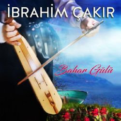İbrahim Çakır&nbsp;Bahar Gülü
