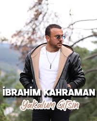 İbrahim Kahraman&nbsp;Yakalum Gitsin